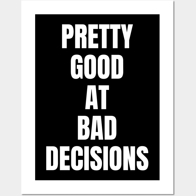 Pretty good at bad decisions Wall Art by Schwarzweiss